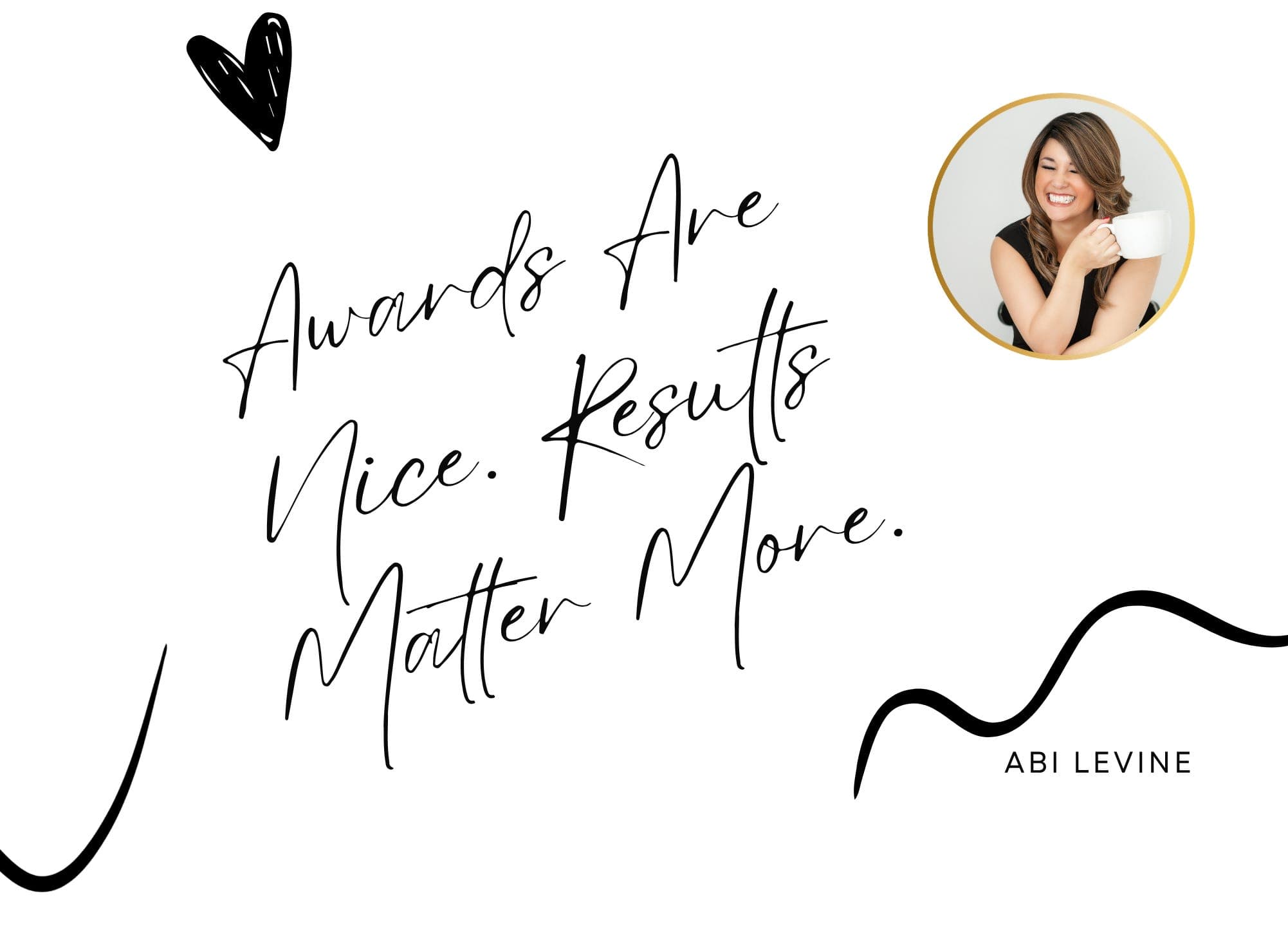 Awards Are Nice. Results Matter More.