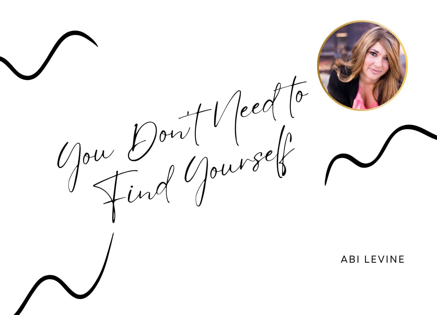 You Don't Need to Find Yourself
