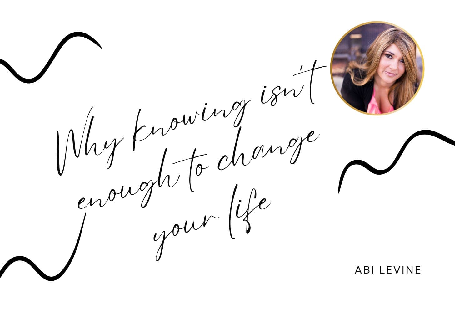 Why Knowing Isn't Enough to Change Your Life