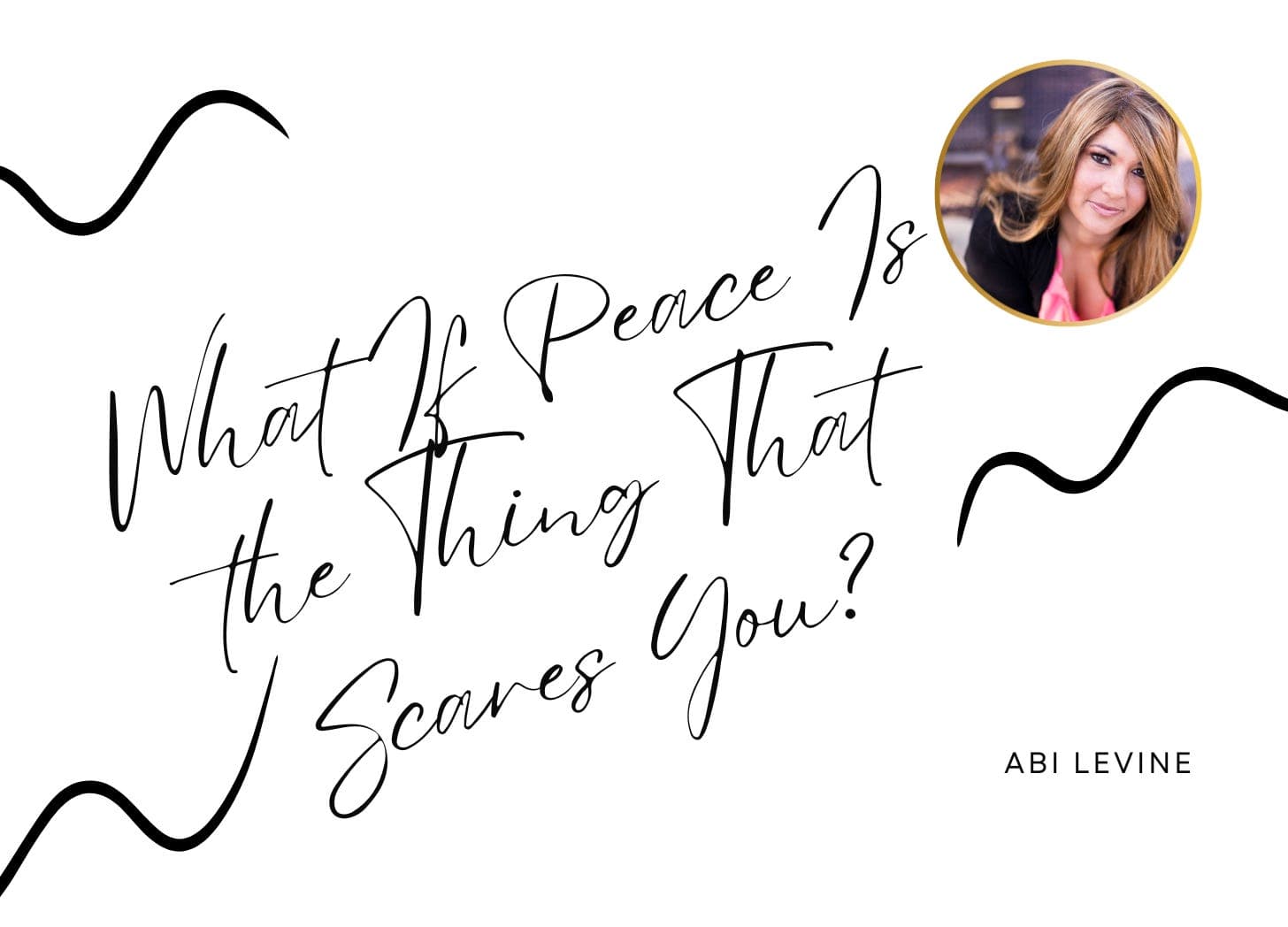 What If Peace Is the Thing That Scares You?