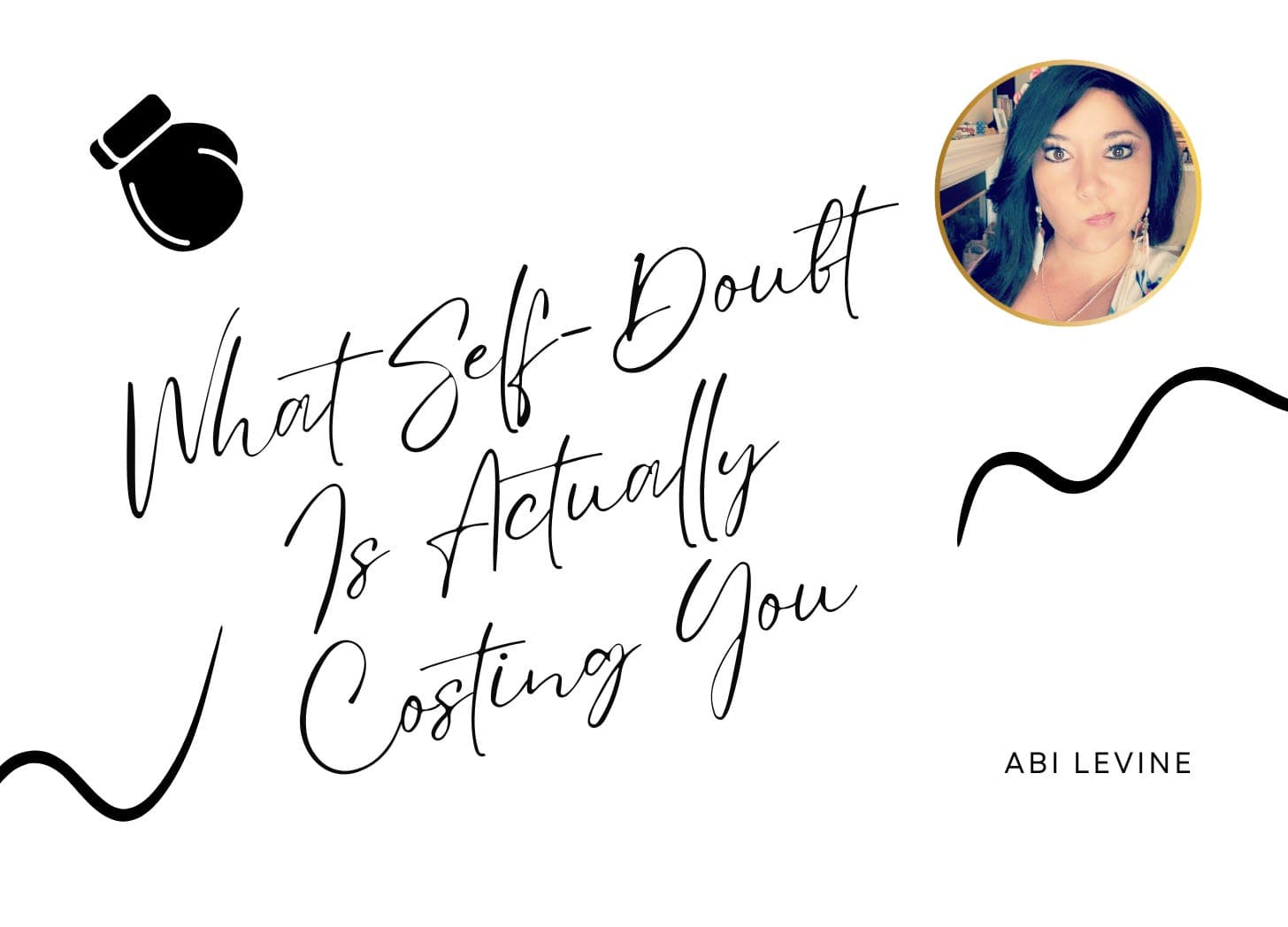 What Self-Doubt Is Actually Costing You