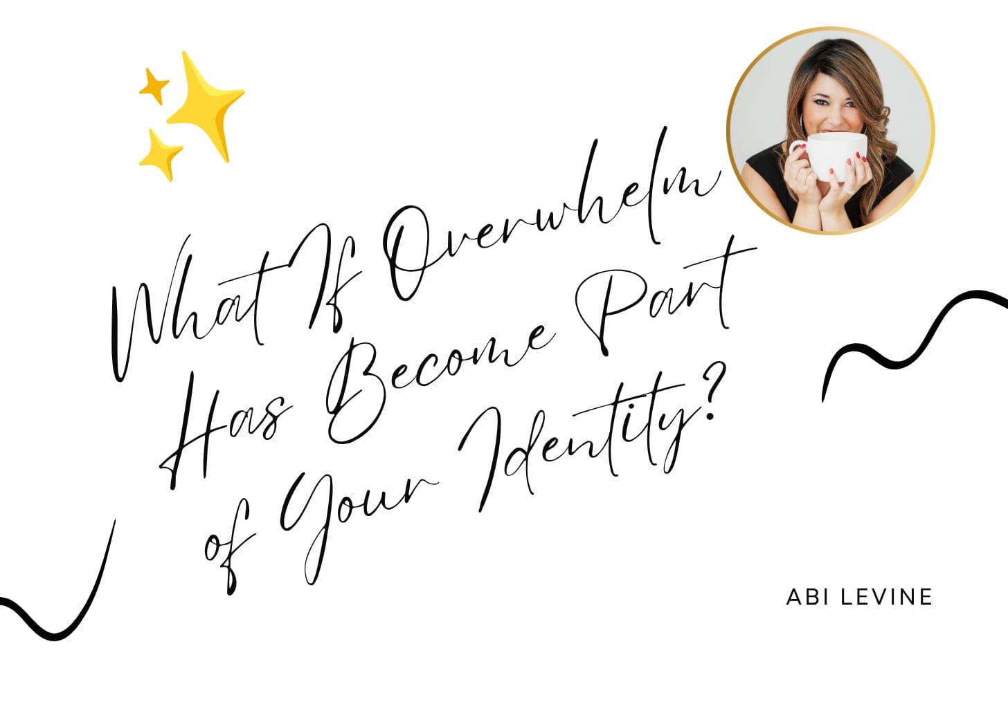 What If Overwhelm Has Become Part of Your Identity?