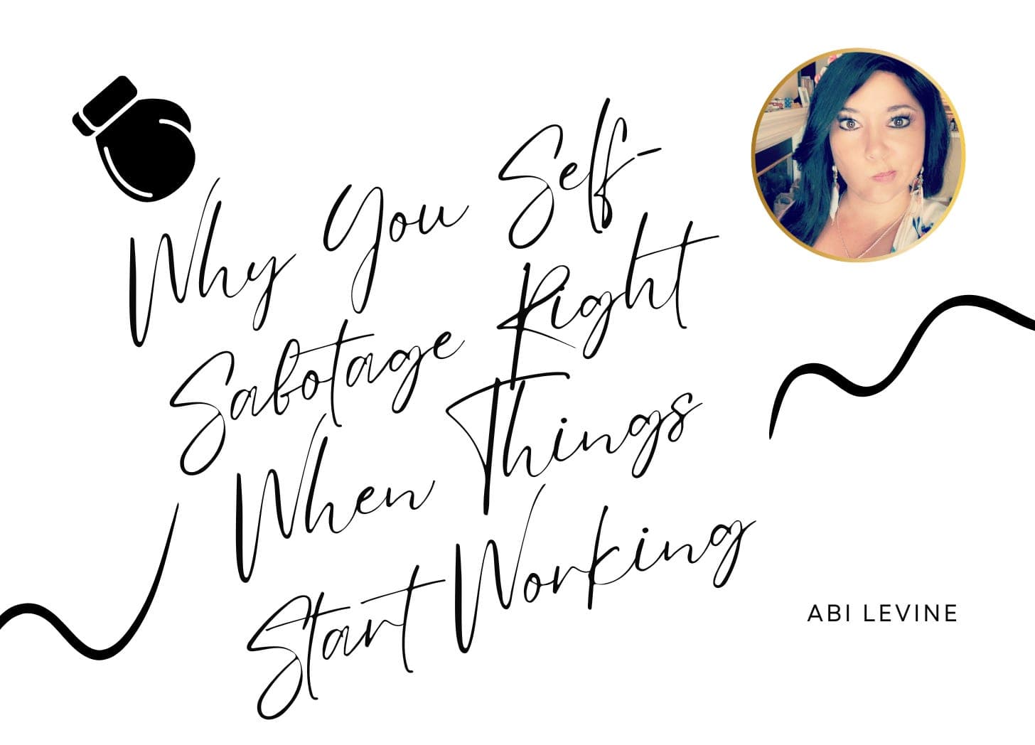 Why You Self-Sabotage Right When Things Start Working