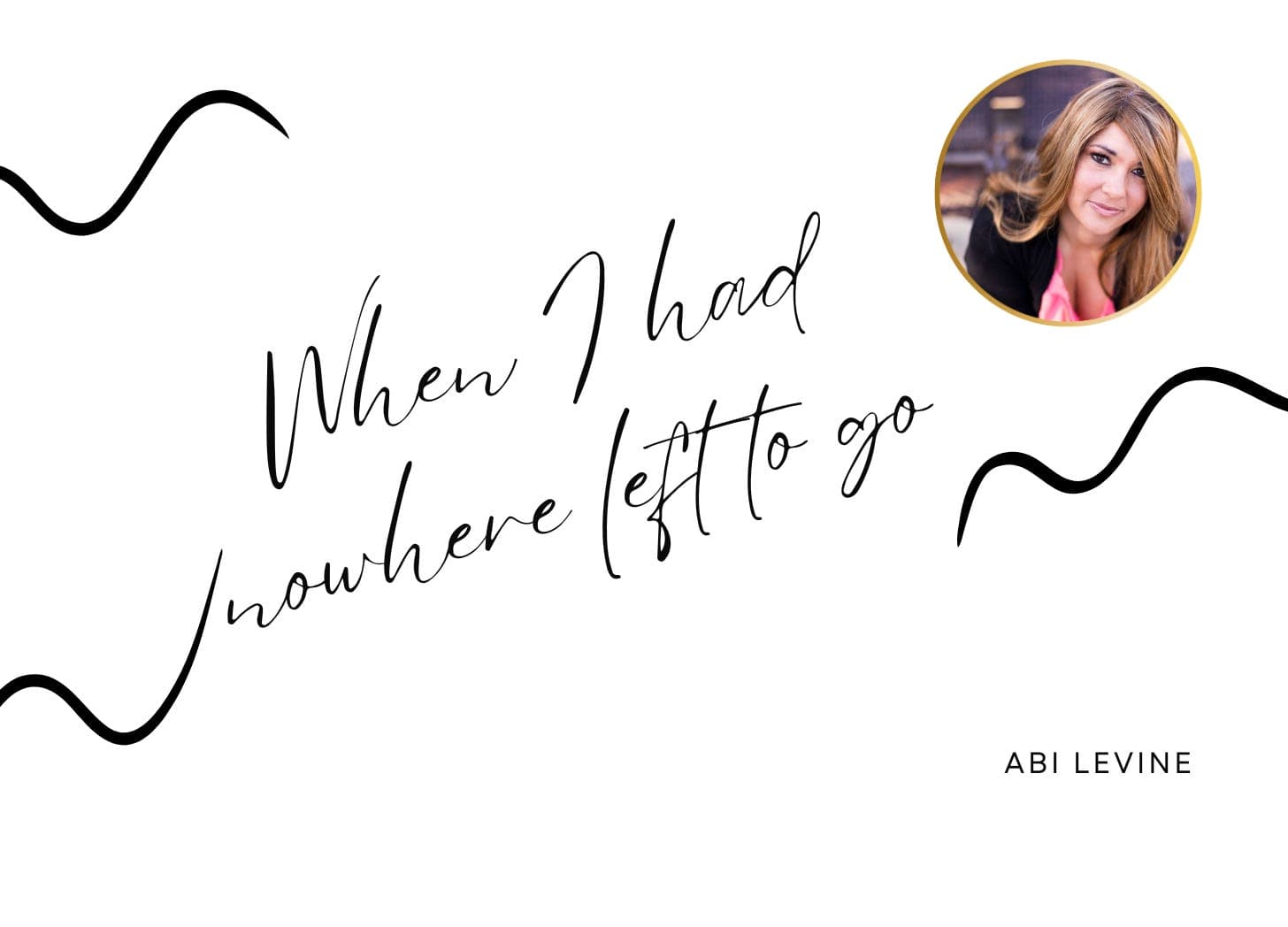 When I Had Nowhere Left to Go