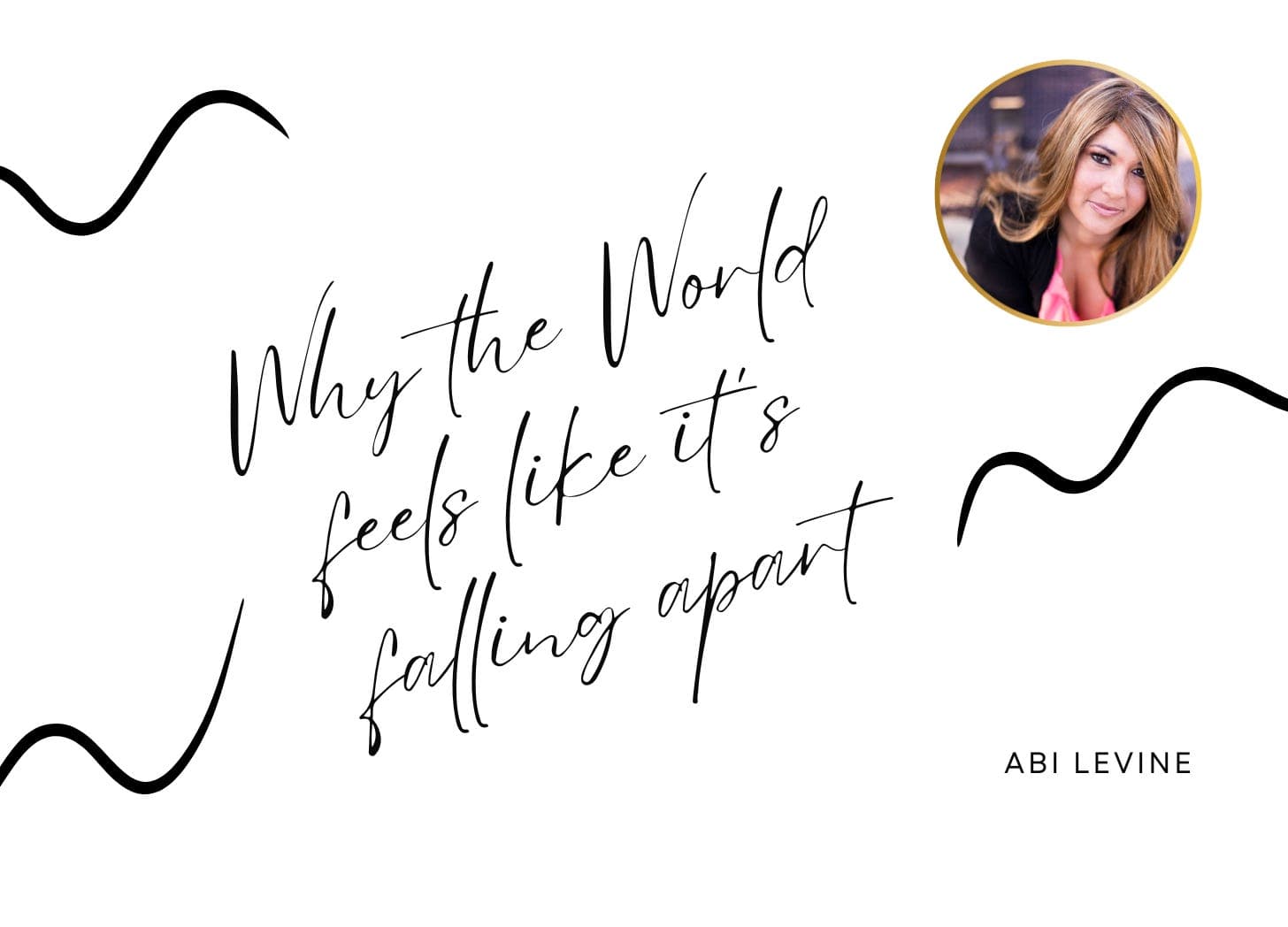 Why the World feels like it’s falling apart