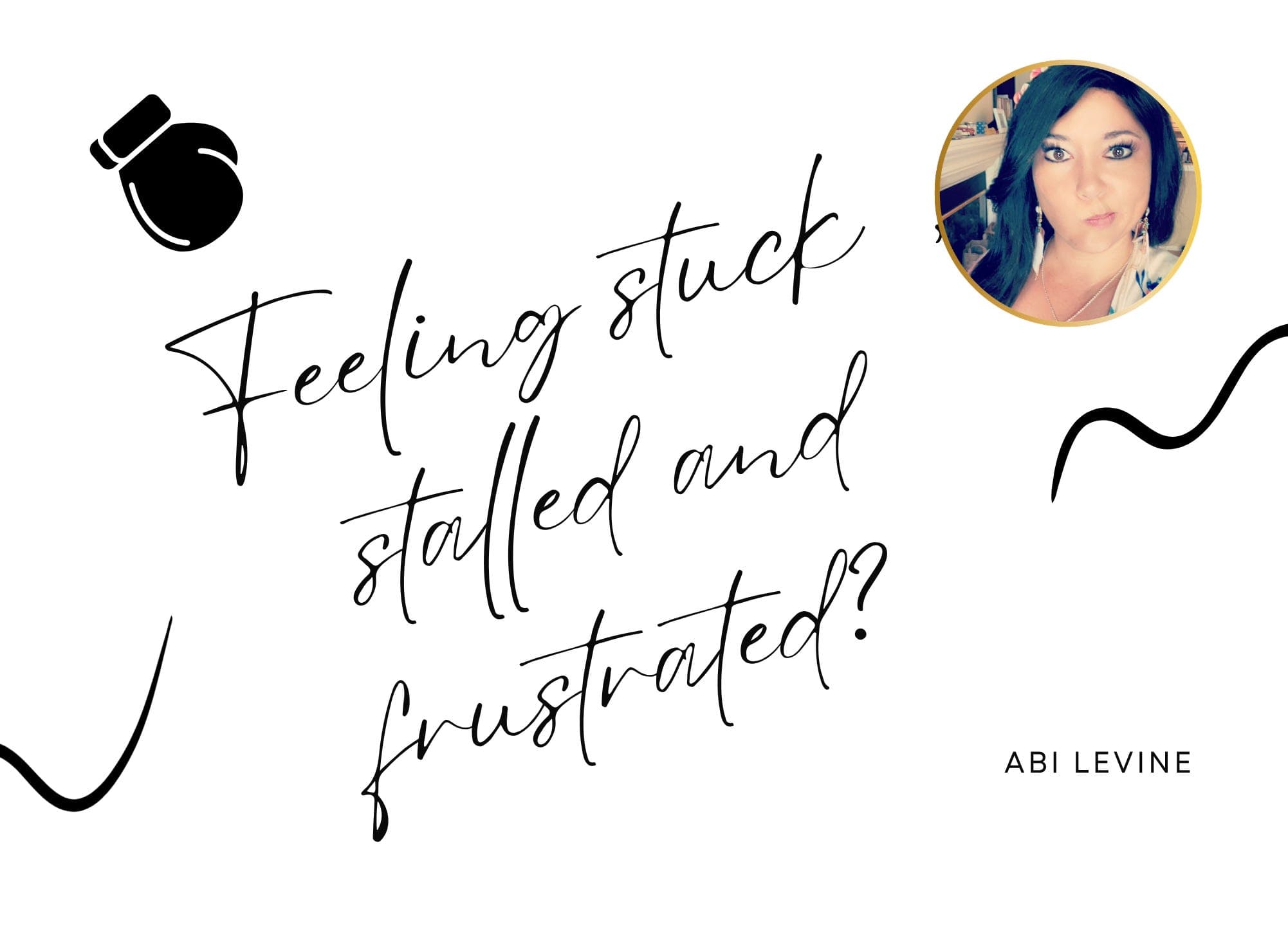 Feeling stuck, stalled and frustrated? Read on...