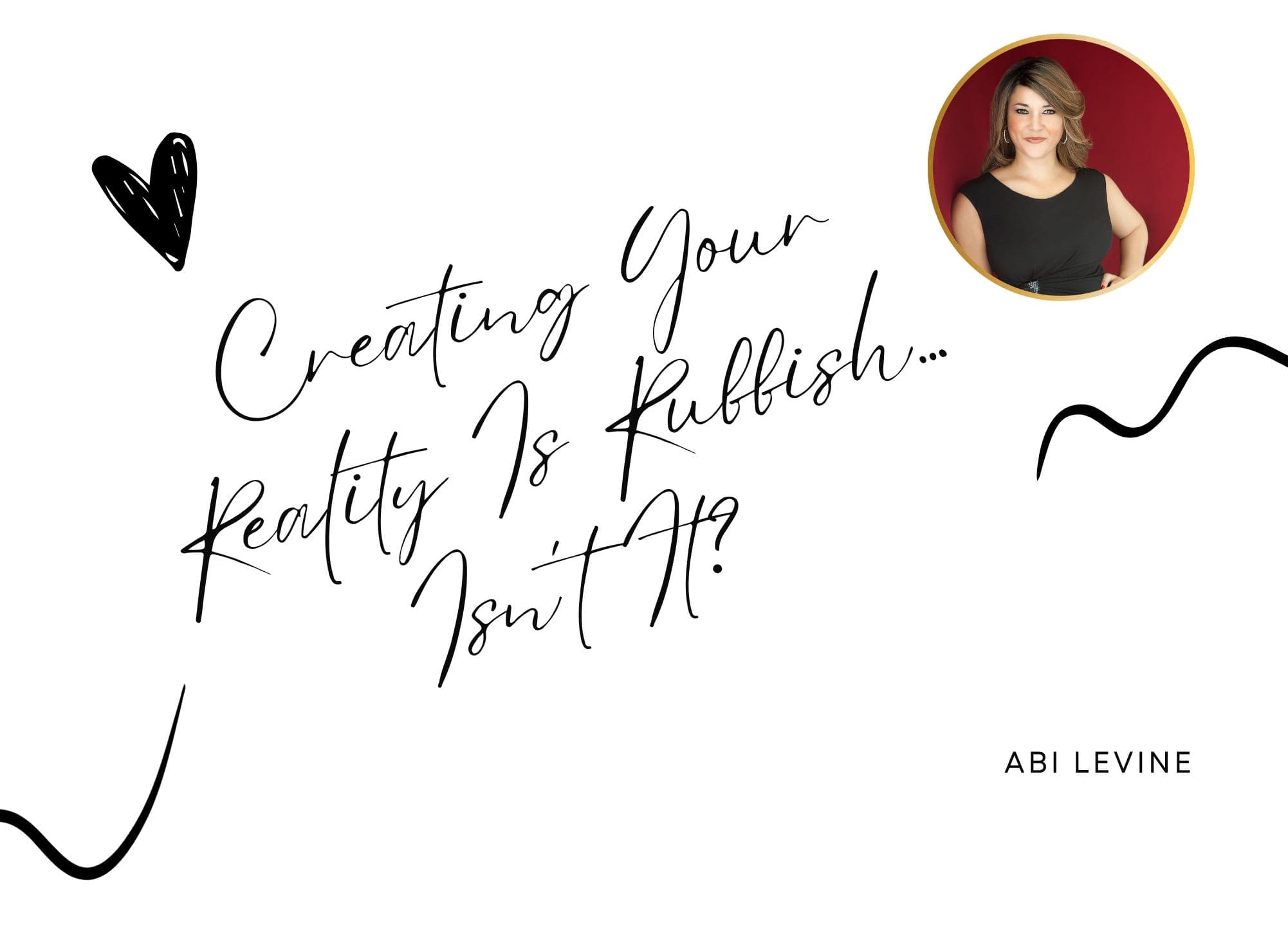 Creating Your Reality Is Rubbish… Isn’t It?